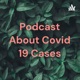 Podcast About Covid 19 Cases