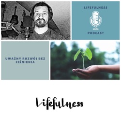 Lifefulness #1 - Jak pracować z ciałem, umysłem, emocjami i duchem, czyli Daniel Wójcik i jego Holistix Method