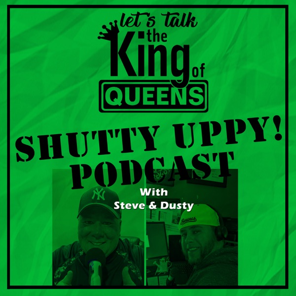 Shutty Uppy! Let's Talk King of Queens Artwork