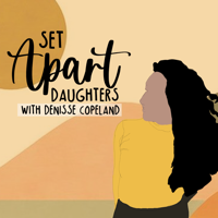 Set Apart Daughters with Denisse Copeland podcast