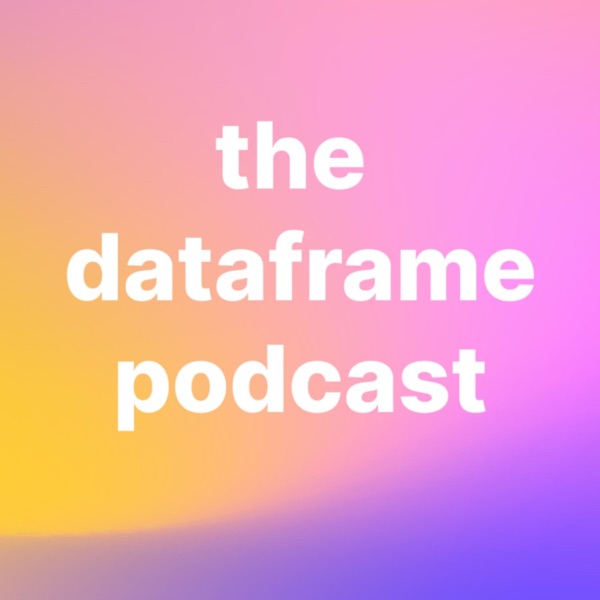 The Dataframe Podcast
