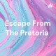 Escape From The Pretoria 
