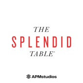 The Splendid Table: Conversations & Recipes For Curious Cooks & Eaters - American Public Media
