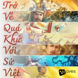 Tóm tắt nhanh lịch sử Việt Nam 4000 năm - WAVES - Trở về quá khứ với Sử Việt - Vietnamese History