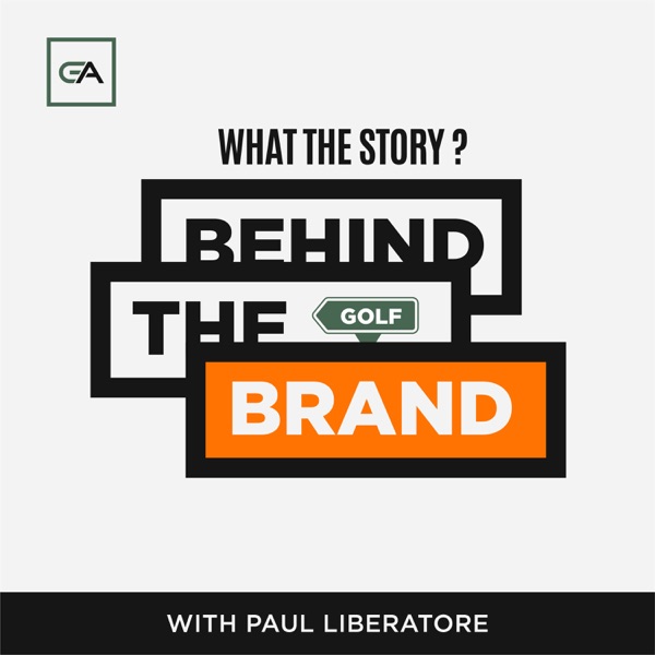 Behind the Golf Brand Podcast with Paul Liberatore Artwork