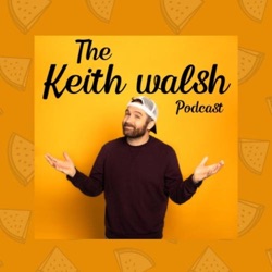 The Keith Walsh Podcast Episode 1 with my friend Mike