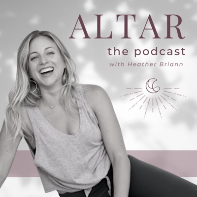 ALTAR: The Podcast with Heather Briann