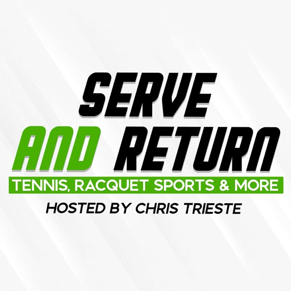 Serve and Return Podcast: Tennis, Racquet Sports & More Artwork