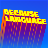 Because Language - a podcast about linguistics, the science of language. - Daniel Midgley, Ben Ainslie, and Hedvig Skirgård