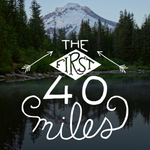 The First 40 Miles: Hiking and Backpacking Podcast podcast