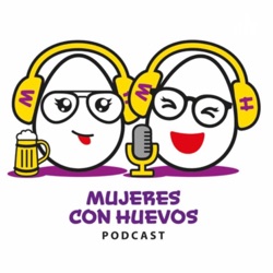 Mujeres con Huevos Podcast 
