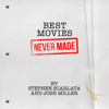 BEST MOVIES NEVER MADE - Stephen Scarlata & Josh Miller