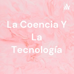 La Coencia Y La Tecnología