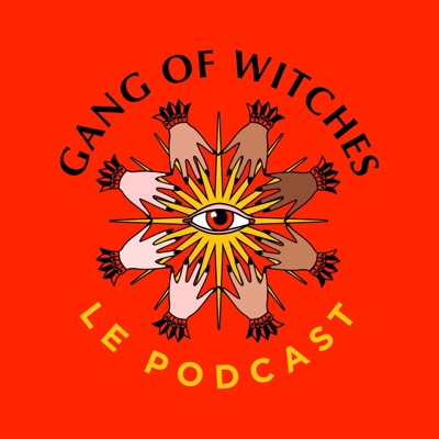 Gang Of Witches - Le Podcast Gang Of Witches - Le Podcast