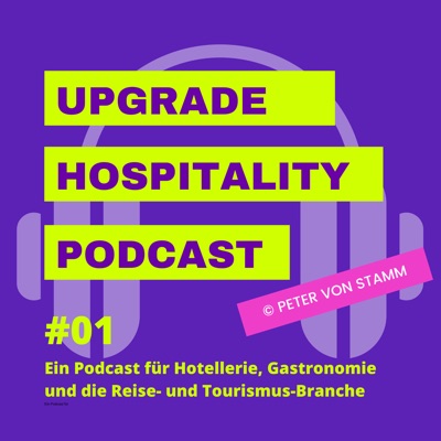 Upgrade Hospitality - der Podcast für Hotellerie und Tourismus Upgrade Hospitality - der Podcast für Hotellerie und Tourismus