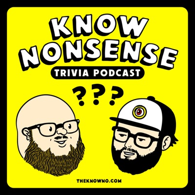 Know Nonsense Trivia Podcast Know Nonsense Trivia Podcast