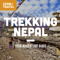 Trekking Nepal: Your Adventure Guide (A Zero To Travel Podcast Series) podcast