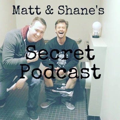 Matt and Shane's Secret Podcast:Matt and Shane's Secret Podcast