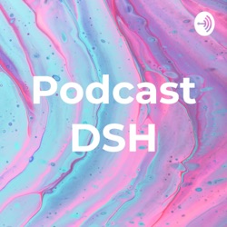 PODCAST DSH