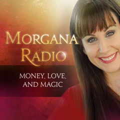Morgana Radio for more Money, Love, and Magic