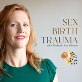Sex Birth Trauma with Kimberly Ann Johnson - Kimberly Ann Johnson: Author, Vaginapractor, Co-founder of the School for Postpartum Care