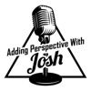 Adding Perspective With Josh Podcast  artwork