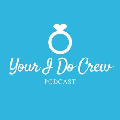 Your I Do Crew: A Wedding Planning Podcast Your I Do Crew: A Wedding Planning Podcast