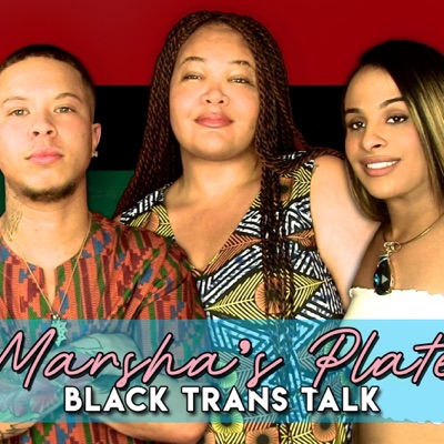 Marsha's Plate: Black Trans Podcast Marsha's Plate: Black Trans Podcast