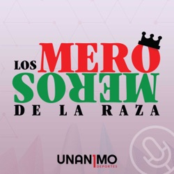 Los Mero Meros de la Raza - Unanimo Deportes