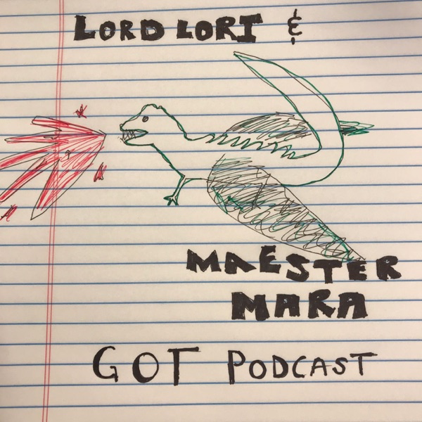 Lord Lori and Maester Mara’s GOT Podcast Artwork