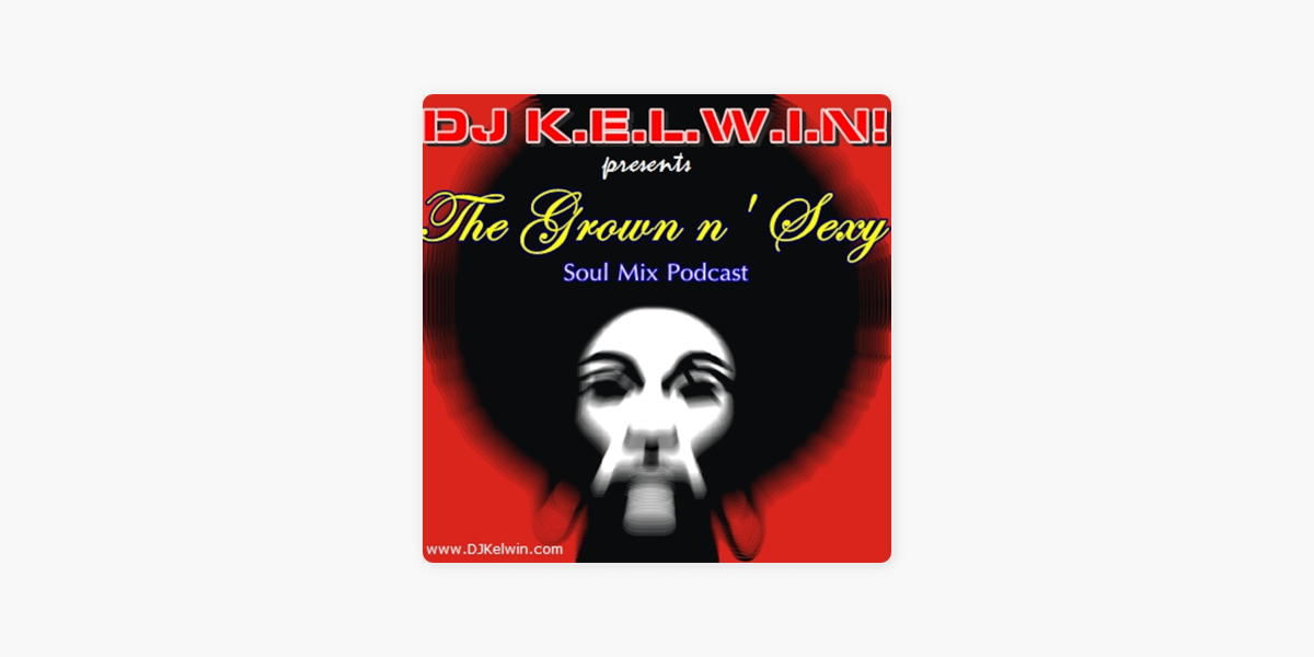 ‎dj Kel Win Grown N Sexy Soul Mix Podcast On Apple Podcasts 