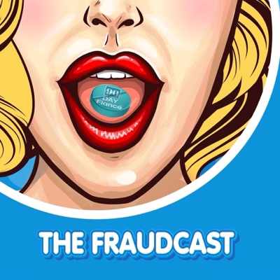 The Fraudcast: A 90 Day Fiance Podcast The Fraudcast: A 90 Day Fiance Podcast
