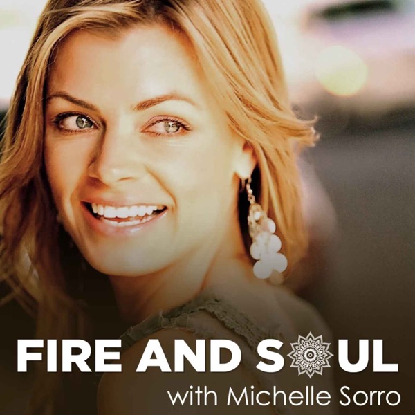 Fire and Soul with Michelle Sorro | A Top Awakening Podcast 🦋