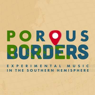 Porous Borders: Experimental Music in the Southern Hemisphere Porous Borders: Experimental Music in the Southern Hemisphere