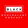 Black Nonchalant Podcast
