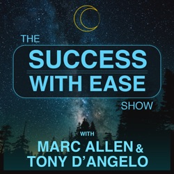 The Success With Ease Show with Marc Allen & Anthony (Tony) D'Angelo