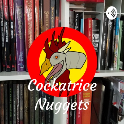 Cockatrice Nuggets - a D&D podcast Cockatrice Nuggets - a D&D podcast