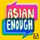 Asian Enough
