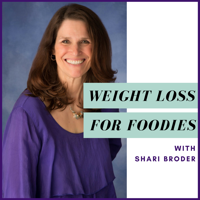 Weight Loss for Foodies podcast | Ditch the Diet and Lose Weight with Shari Broder podcast