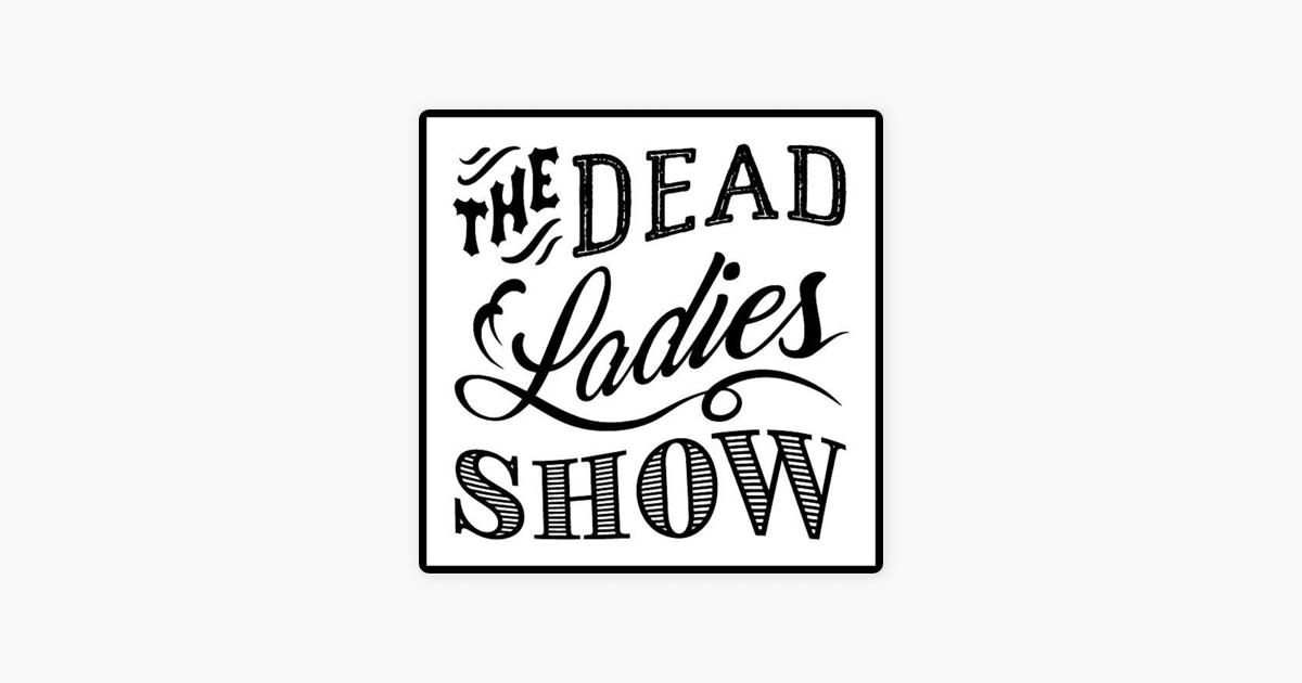 Dead Ladies Show Podcast on Apple Podcasts