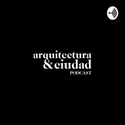 Arquitectura & Ciudad Podcast