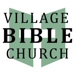 Village Bible Church Sermons