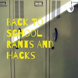 Back To School Rants And Hacks