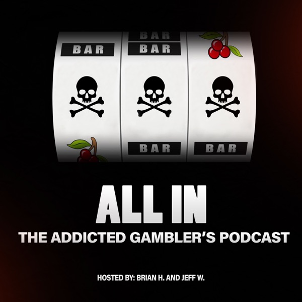 ALL IN: The Addicted Gambler's Podcast Artwork