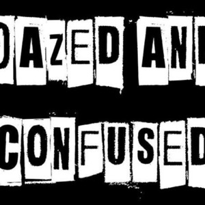 Dazed and Confused