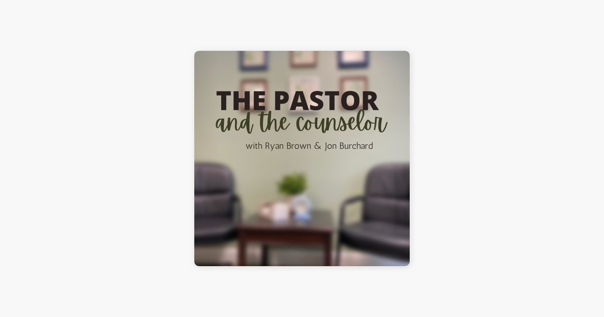 ‎The Pastor & The Counselor On Apple Podcasts