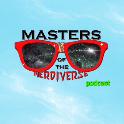 Masters of the Nerdiverse Podcast Masters of the Nerdiverse Podcast