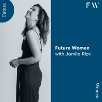 Future Women with Jamila Rizvi podcast
