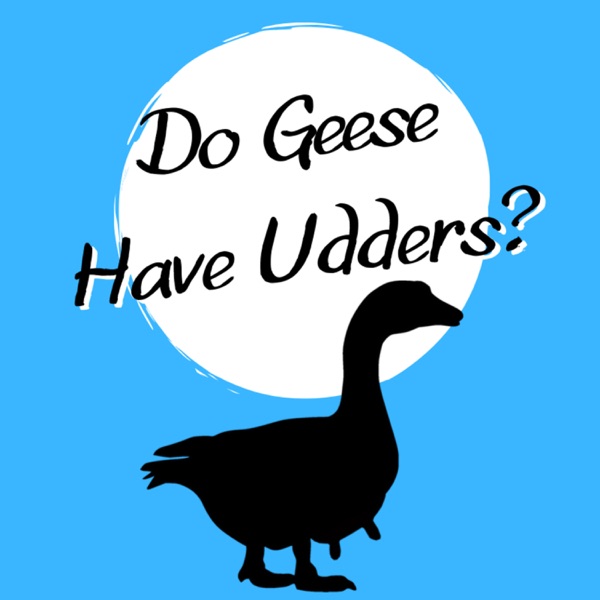 Artwork for Do Geese Have Udders?