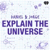 Daniel and Jorge Explain the Universe
